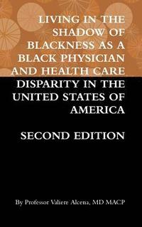 bokomslag Living in the Shadow of Blackness as a Black Physician and Health Care Disparity in the United States of America Second Edition