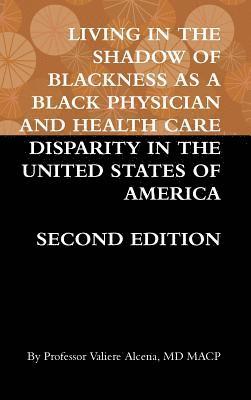 Living in the Shadow of Blackness as a Black Physician and Health Care Disparity in the United States of America Second Edition 1