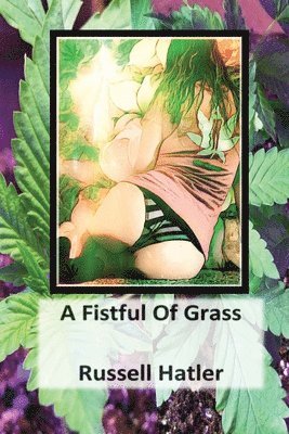 Russell Hatler - Fistful of Grass, Häftad