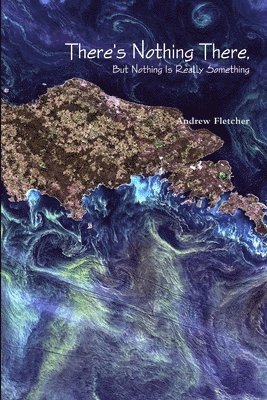 Andrew Fletcher - There's Nothing There, But Nothing Is Really Something, Häftad