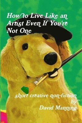 How to Live Like an Artist Even If You're Not One