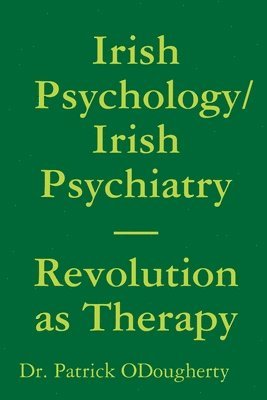 bokomslag Irish Psychology/Irish Psychiatry- Revolution as Therapy