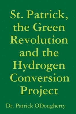 bokomslag St. Patrick, the Green Revolution and the Hydrogen Conversion Project