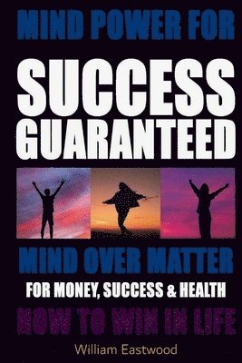 bokomslag MIND POWER FOR SUCCESS GUARANTEED - MIND OVER MATTER FOR MONEY, SUCCESS & HEALTH