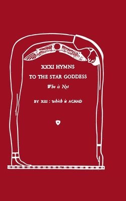 Frater Achad, Lilith Vala Xara, Asherah Rue - XXXI Hymns to the Star Goddess Who Is Not, Inbunden