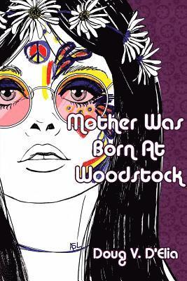 Mother Was Born at Woodstock 1