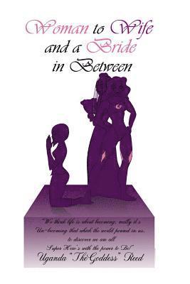 Uganda Thegoddess Reed, Uganda TheGoddess Reed - Woman to Wife And a Bride in Between, Häftad