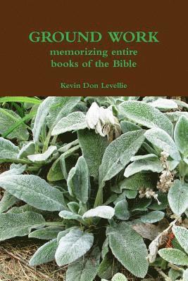 GROUND WORK memorizing entire books of the Bible