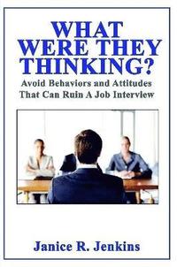bokomslag What Were They Thinking? Avoid Behaviors and Attitudes That Can Ruin A Job Interview