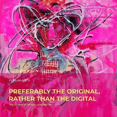 Elena Di Pierro - Preferably the original, rather than the digital, Häftad