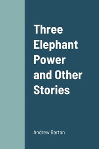 bokomslag Three Elephant Power and Other Stories