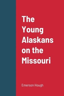 bokomslag The Young Alaskans on the Missouri