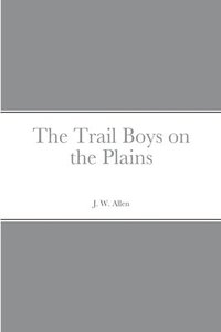 bokomslag The Trail Boys on the Plains