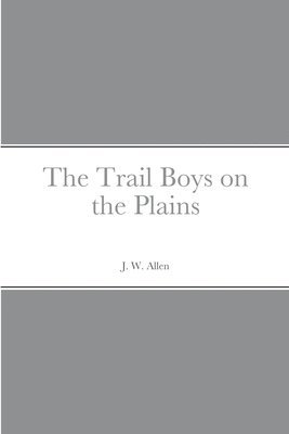 J W Allen - Trail Boys on the Plains, Häftad