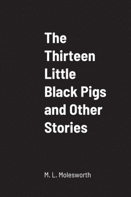 The Thirteen Little Black Pigs and Other Stories 1