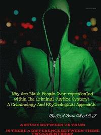 bokomslag Why Are Black People Over-represented within The Criminal Justice System?. A Criminology And Psychological Approach. A Study Between UK Vs US, Is There A Difference between these two countries?