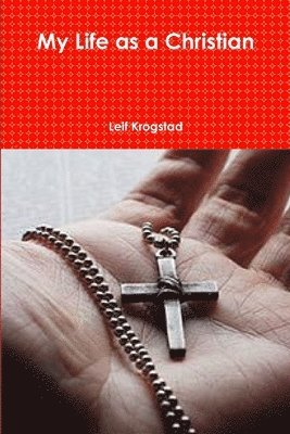 Leif Krogstad - My Life as a Christian, Häftad