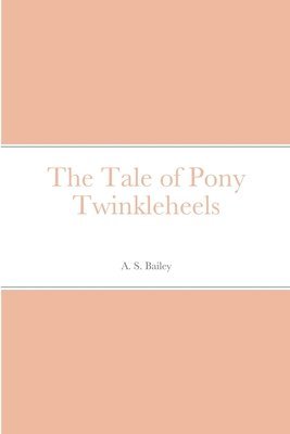 A S Bailey, A. S. Bailey - Tale of Pony Twinkleheels, Häftad
