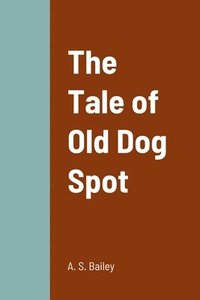 bokomslag The Tale of Old Dog Spot