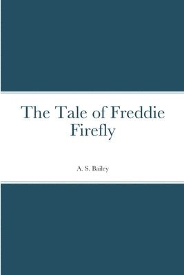 A S Bailey, A. S. Bailey - Tale of Freddie Firefly, Häftad