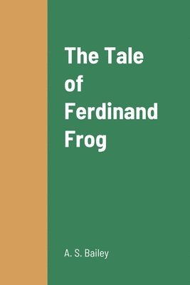 A S Bailey, A. S. Bailey - Tale of Ferdinand Frog, Häftad