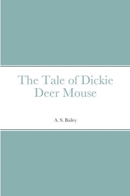 bokomslag The Tale of Dickie Deer Mouse