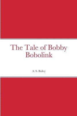 A S Bailey, A. S. Bailey - Tale of Bobby Bobolink, Häftad
