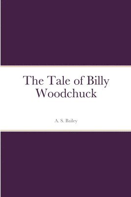 A S Bailey, A. S. Bailey - Tale of Billy Woodchuck, Häftad