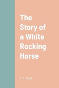 bokomslag The Story of a White Rocking Horse