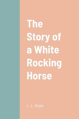 bokomslag The Story of a White Rocking Horse