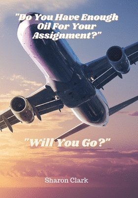 Sharon Clark - "Do You Have Enough Oil For Your Assignment"?, Häftad