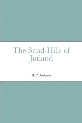 H C Andersen, H. C. Andersen - Sand-Hills of Jutland, Häftad