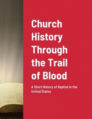 bokomslag Church History Through the Trail of Blood