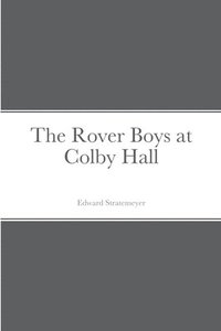 bokomslag The Rover Boys at Colby Hall