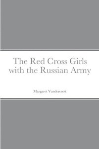 bokomslag The Red Cross Girls with the Russian Army