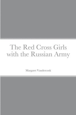 bokomslag The Red Cross Girls with the Russian Army