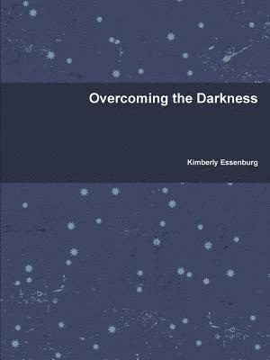 Kimberly Essenburg - Overcoming the Darkness, Häftad