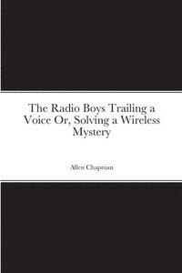 bokomslag Radio Boys Trailing a Voice Or, Solving a Wireless Mystery