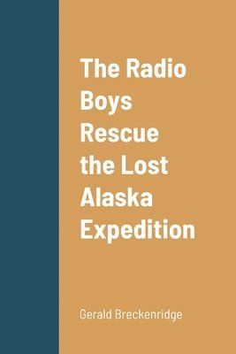 Radio Boys Rescue the Lost Alaska Expedition