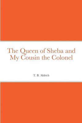 T B Aldrich, T. B. Aldrich - Queen of Sheba and My Cousin the Colonel, Häftad