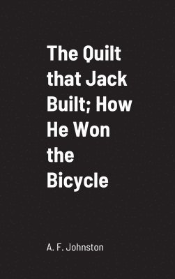 bokomslag The Quilt that Jack Built; How He Won the Bicycle