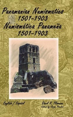 David Plowman, Jorge Proctor - Panamanian Numismatics 1501-1903 Numismática Panameña 1501-1903, Inbunden