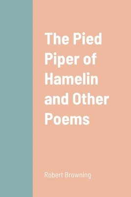 bokomslag The Pied Piper of Hamelin and Other Poems