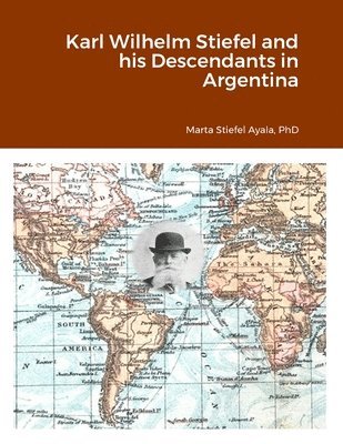 Karl Wilhelm Stiefel and his Descendants in Argentina 1