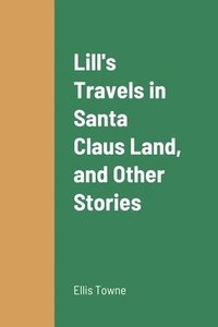 bokomslag Lill's Travels in Santa Claus Land, and Other Stories