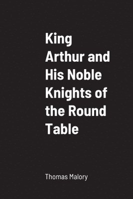 bokomslag King Arthur and His Noble Knights of the Round Table