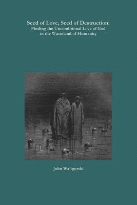 Seed of Love, Seed of Destruction