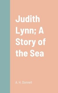 bokomslag Judith Lynn; A Story of the Sea