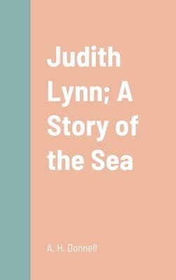 Judith Lynn; A Story of the Sea