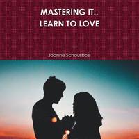 bokomslag MASTERING IT.. LEARN TO LOVE